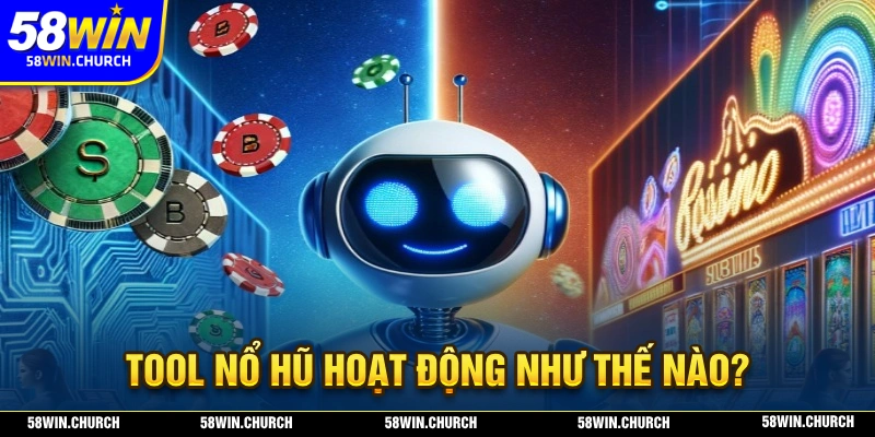 Tool nổ hũ có cách hoạt động như thế nào