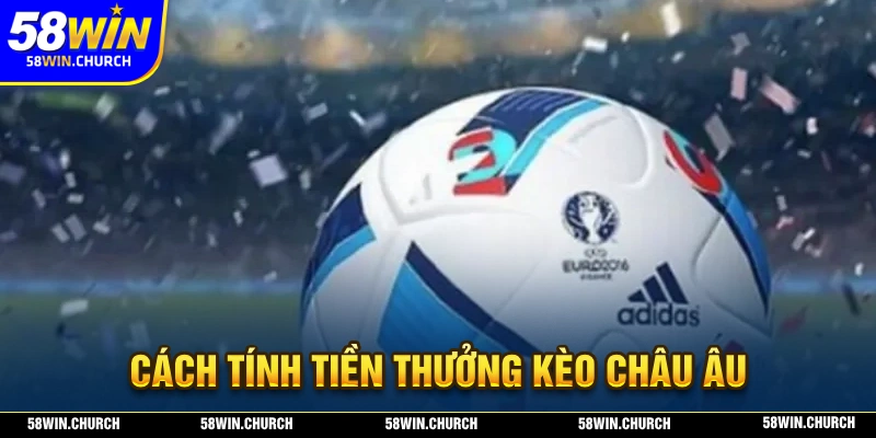 Cách tính tiền thưởng đối với dạng kèo châu Âu