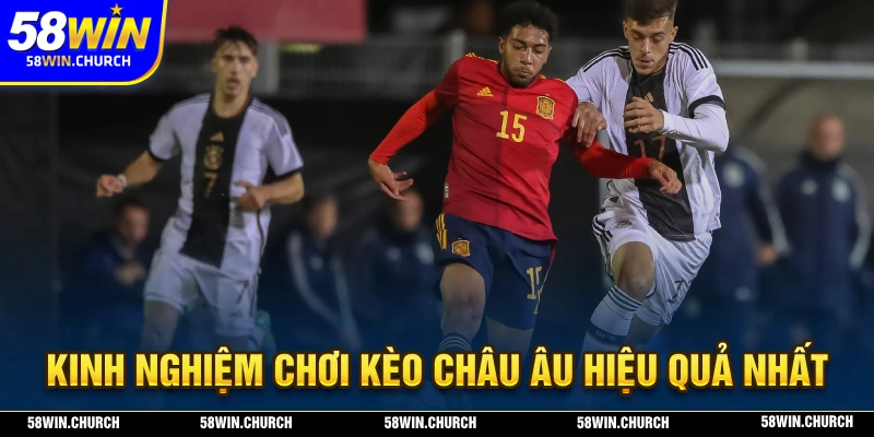 Tổng hợp kinh nghiệm chơi kèo châu âu hiệu quả nhất từ cao thủ