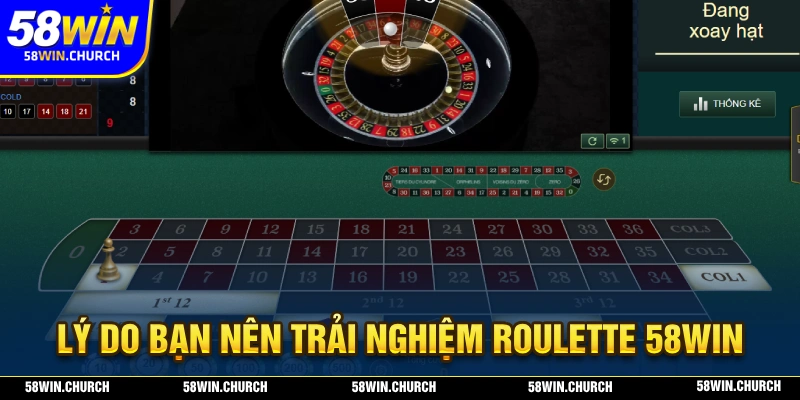 Lý do bạn không nên bỏ lỡ trò chơi Roulette 58WIN