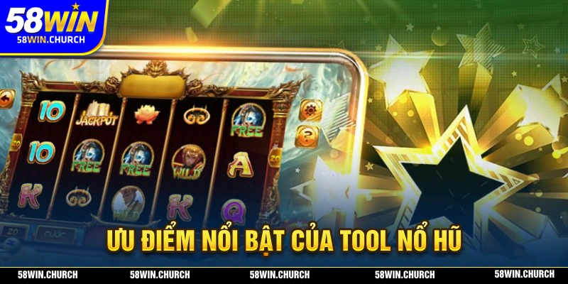Tool nổ hũ mang đến cho người sử dụng những ưu điểm nào?