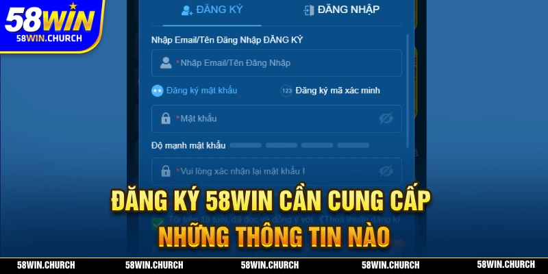 Đăng ký 58WIN cần người chơi cung cấp những thông tin nào?